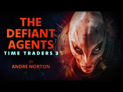 Time Traders 3 | The Defiant Agents by Andre Norton | Full Audiobook | Classic Sci-Fi Adventure